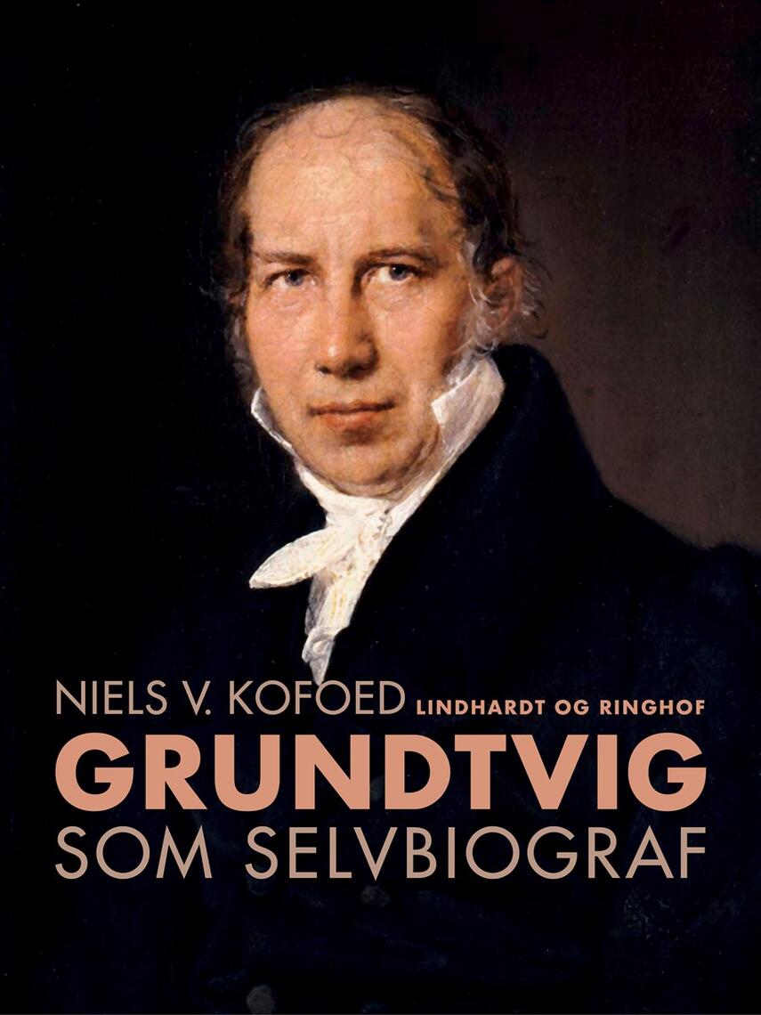 Niels Kofoed (f. 1930): Grundtvig som selvbiograf : med særligt henblik på tidsrummet 1800-1810