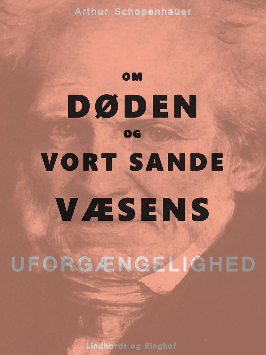 Arthur Schopenhauer: Om Døden og vort sande Væsens Uforgængelighed
