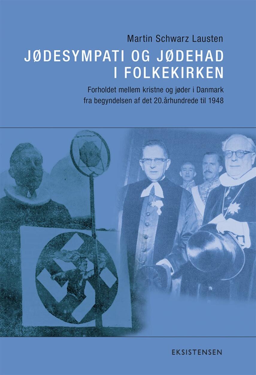 Martin Schwarz Lausten: Jødesympati og jødehad i folkekirken : forholdet mellem kristne og jøder i Danmark fra begyndelsen af det 20. århundrede til 1948