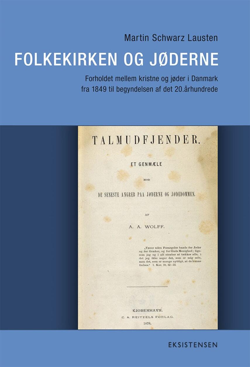 Martin Schwarz Lausten: Folkekirken og jøderne : forholdet mellem kristne og jøder i Danmark fra 1849 til begyndelsen af det 20. århundrede