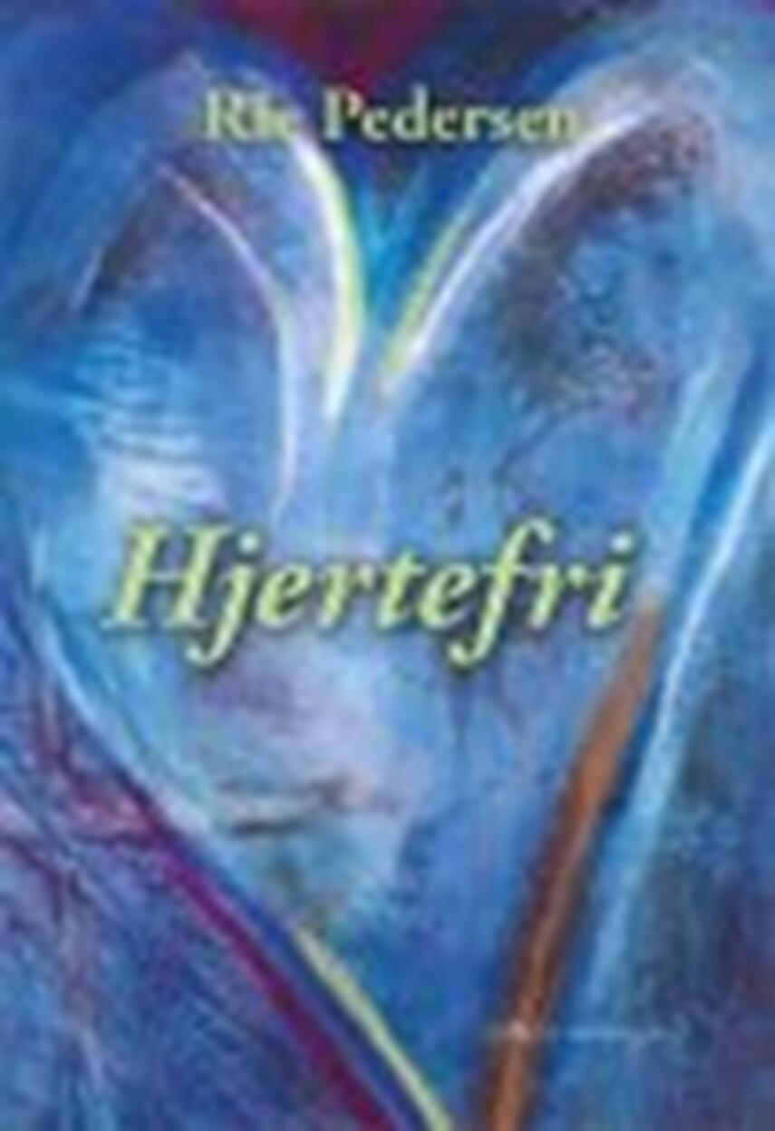 Rie Pedersen (f. 1952-06-11): Hjertefri : roman