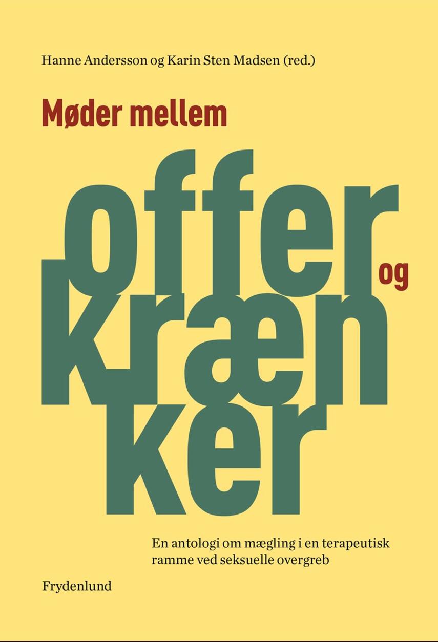 : Møder mellem offer og krænker : en antologi om mægling i en terapeutisk ramme ved seksuelle overgreb