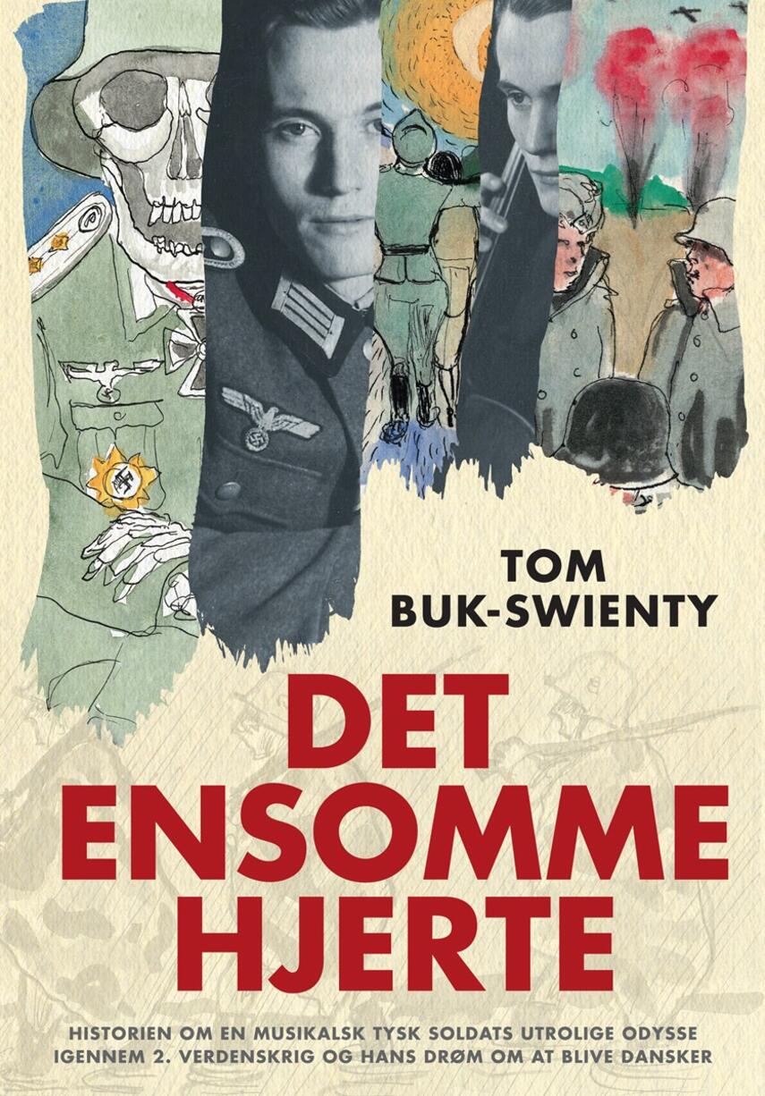 Tom Buk-Swienty: Det ensomme hjerte : fortællingen om en musikalsk soldats utrolige odyssé gennem 2. verdenskrig og hans drøm om at blive dansker