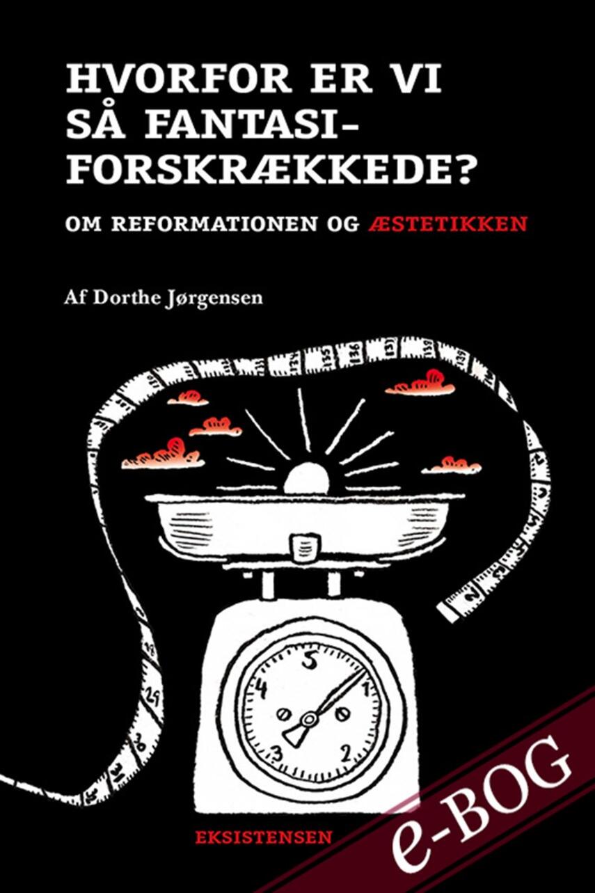 Dorthe Jørgensen (f. 1959): Hvorfor er vi så fantasiforskrækkede? : om reformationen og æstetikken