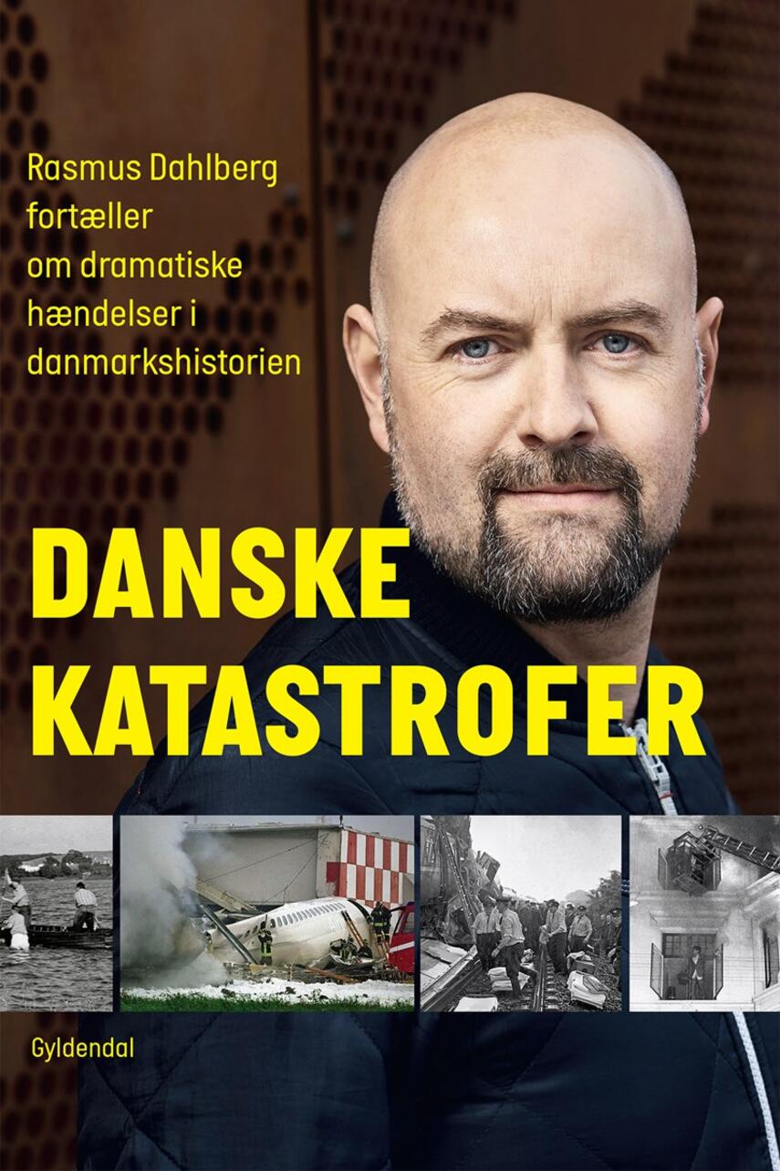 Rasmus Dahlberg: Danske katastrofer : Rasmus Dahlberg fortæller om dramatiske hændelser i danmarkshistorien