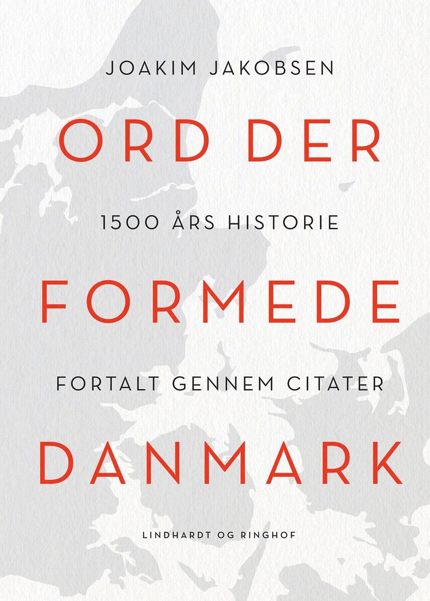 Joakim Jakobsen: Ord der formede Danmark : 1500 års historie fortalt gennem citater