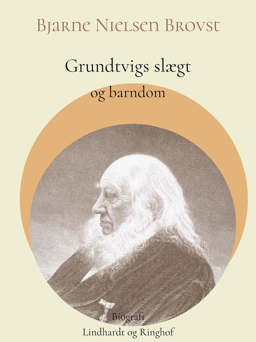 Bjarne Nielsen Brovst: Grundtvigs slægt og barndom