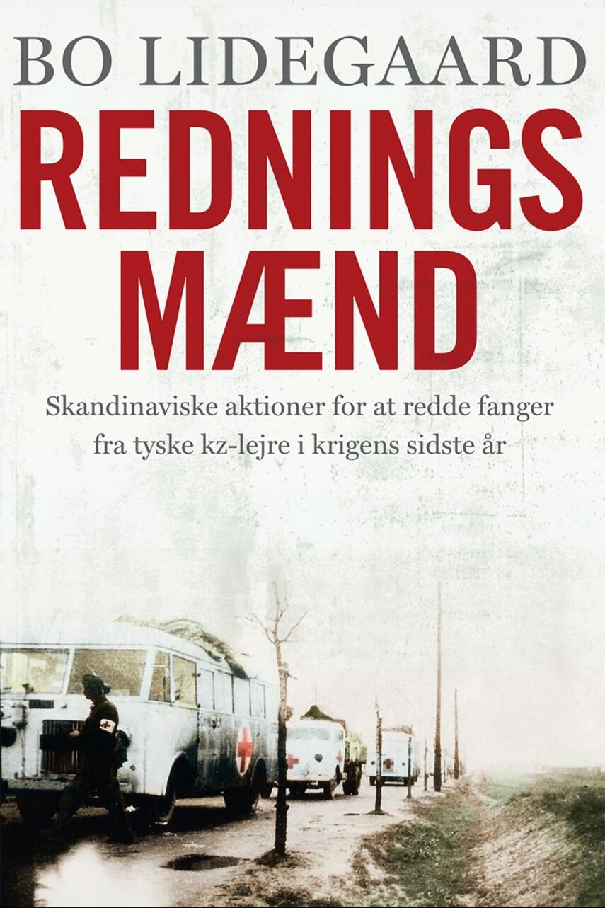 Bo Lidegaard: Redningsmænd : skandinaviske aktioner for at redde fanger fra tyske kz-lejre i krigens sidste år