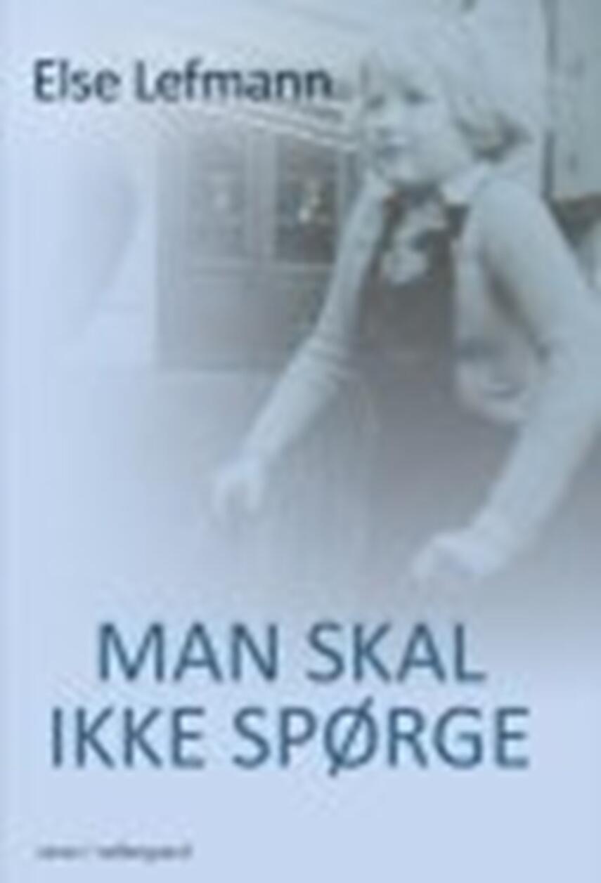 Else Lefmann: Man skal ikke spørge : roman