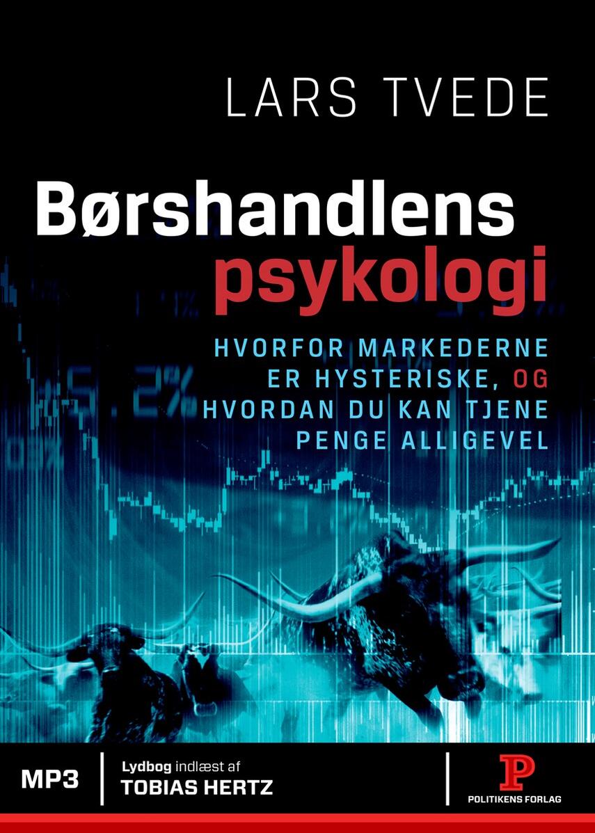 Lars Tvede: Børshandlens psykologi : hvorfor markederne er hysteriske, og hvordan du kan tjene penge alligevel