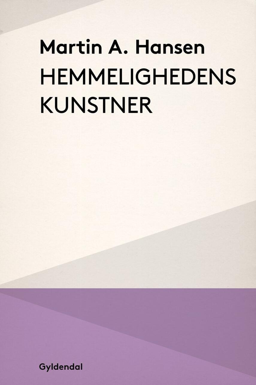 Martin A. Hansen (f. 1909): Hemmelighedens kunstner : et udvalg af fortællinger, essays og digte