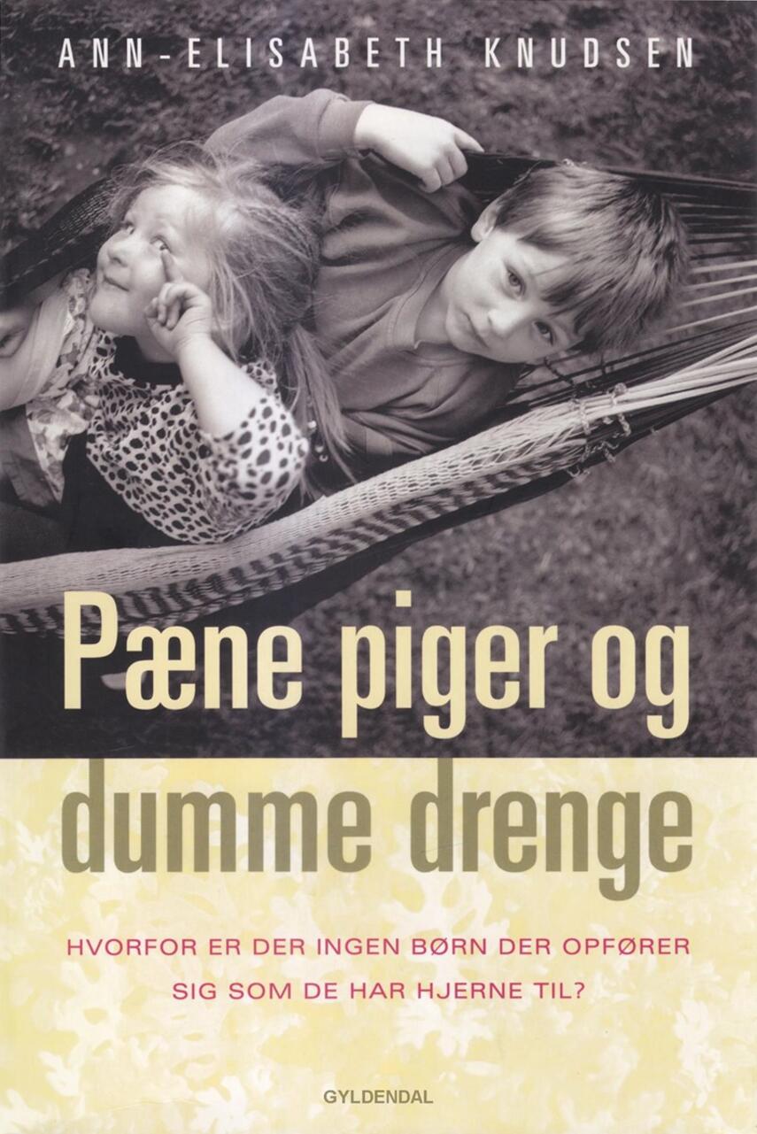 Ann-Elisabeth Knudsen: Pæne piger og dumme drenge : hvorfor er der ingen børn, der opfører sig, som de har hjerne til?