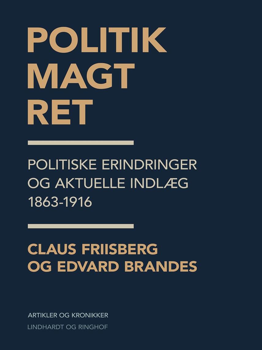 Edvard Brandes: Politik, magt, ret : politiske erindringer og aktuelle indlæg 1863-1916