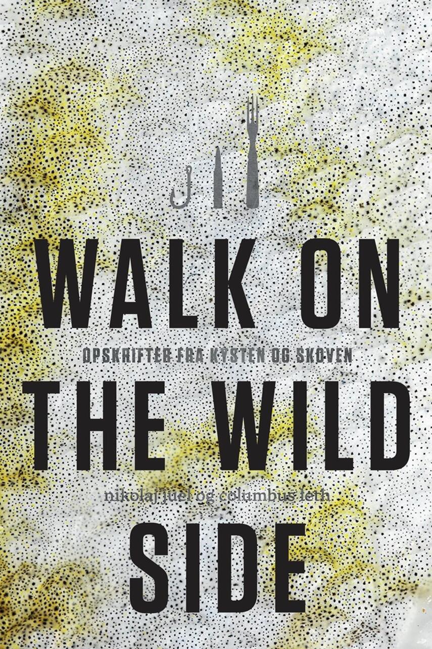 Nikolaj Juel, Columbus Leth: Walk on the wild side : opskrifter fra kysten og skoven