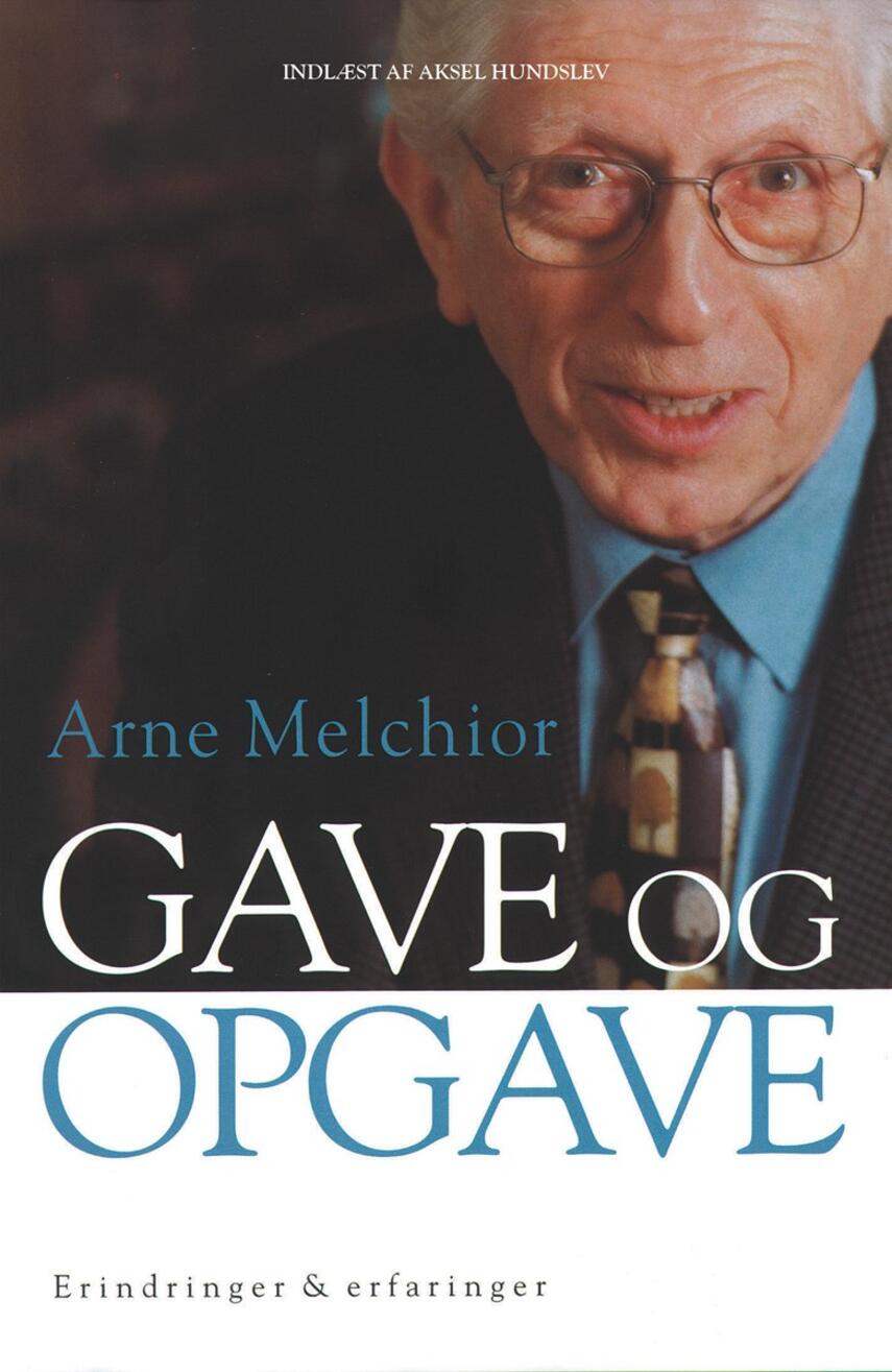 Arne Melchior: Gave og opgave : erindringer & erfaringer