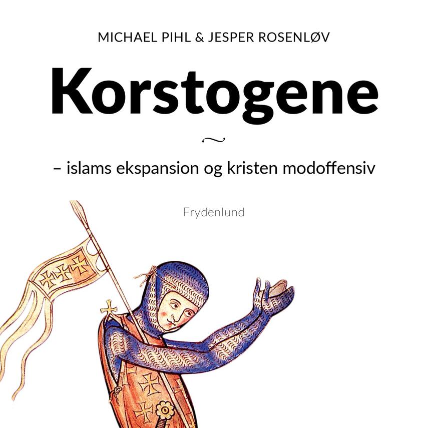 Michael Pihl (f. 1966), Jesper M. Rosenløv: Korstogene : islams ekspansion og kristen modoffensiv
