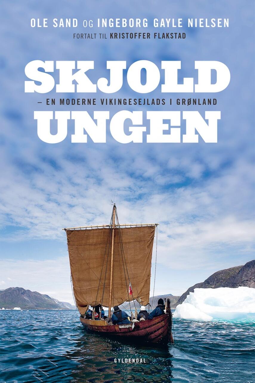 Ole Sand (f. 1958), Ingeborg Gayle Nielsen (f. 1975): Skjoldungen : en moderne vikingesejlads i Grønland