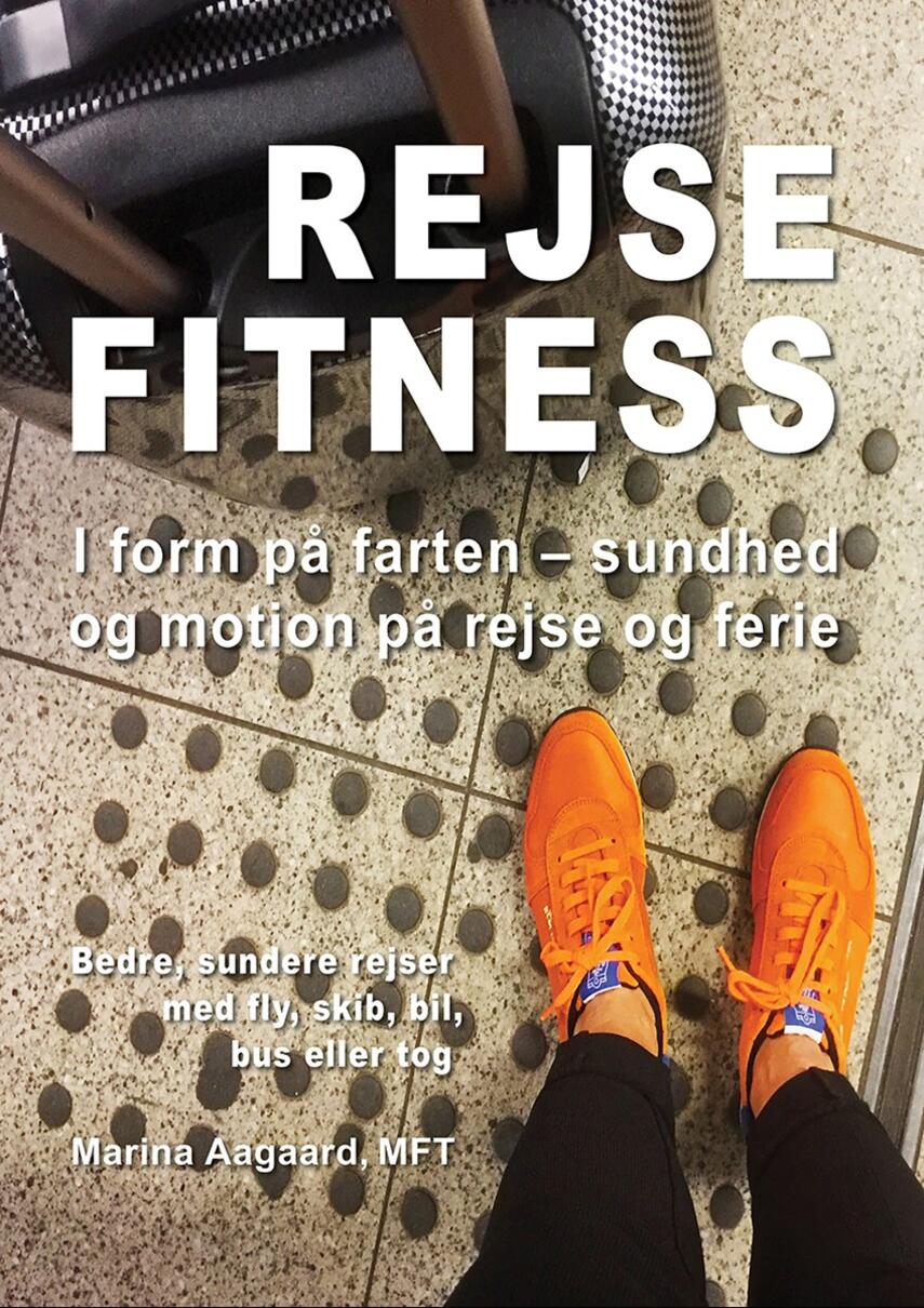 Marina Aagaard: Rejse fitness : i form på farten : sundhed og motion på rejse og ferie