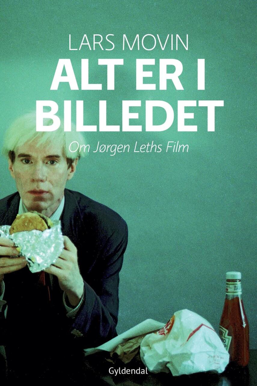Lars Movin: Alt er i billedet : om Jørgen Leths film