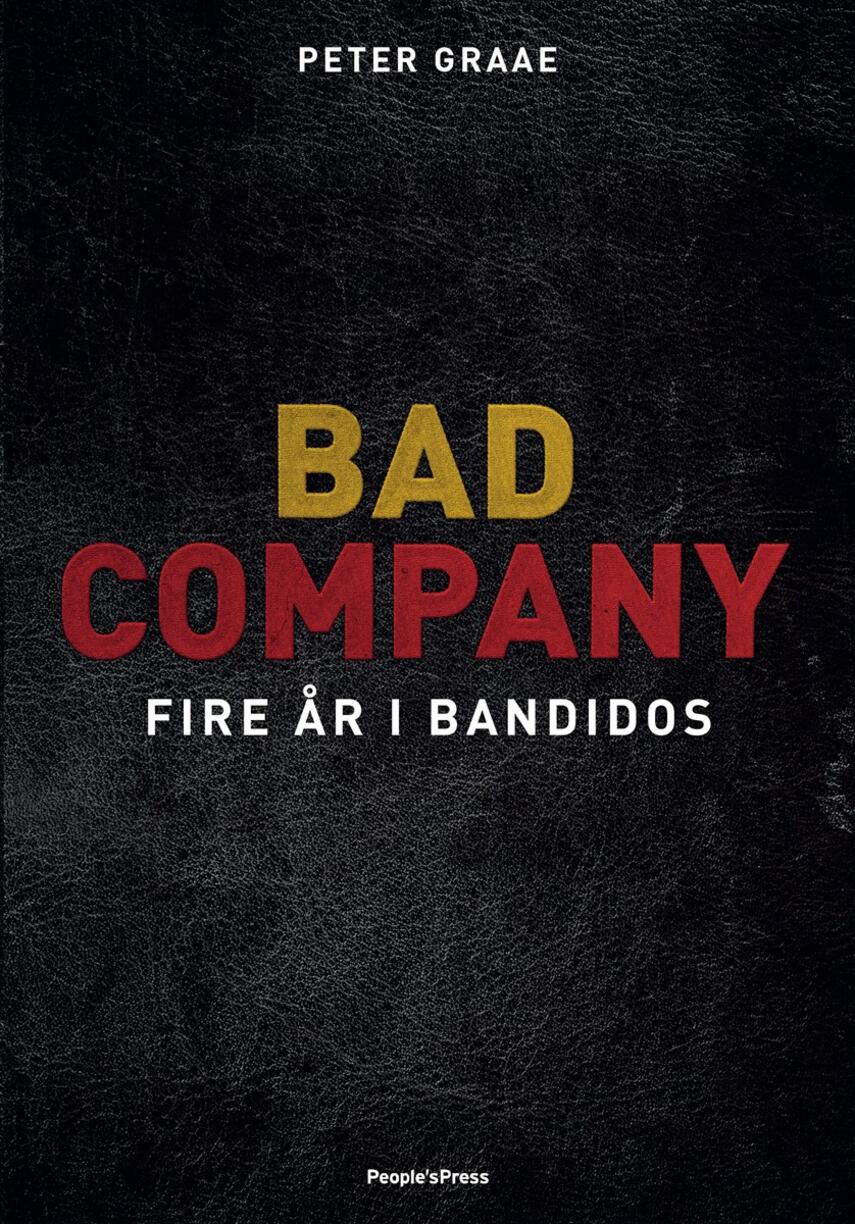 Peter Graae (f. 1985): Bad Company : fire år i Bandidos