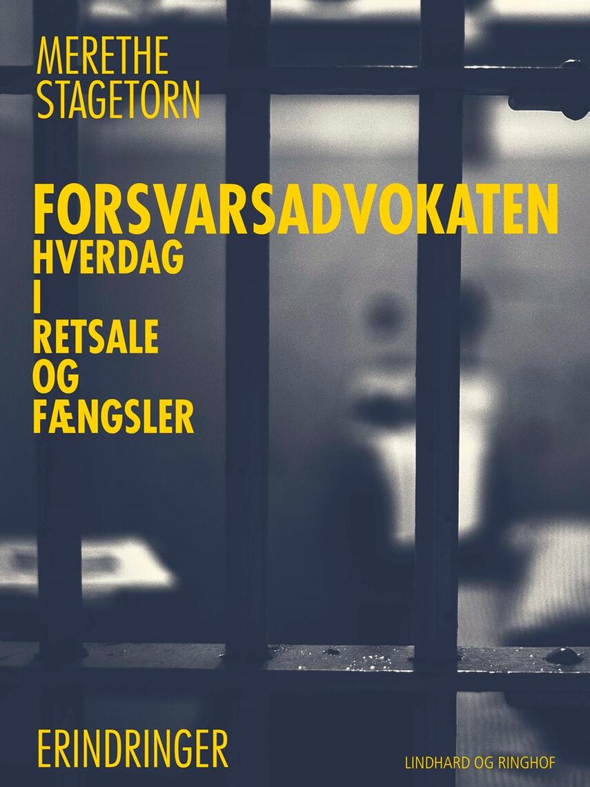 Merethe Stagetorn: Forsvarsadvokaten : hverdag i retssale og fængsler