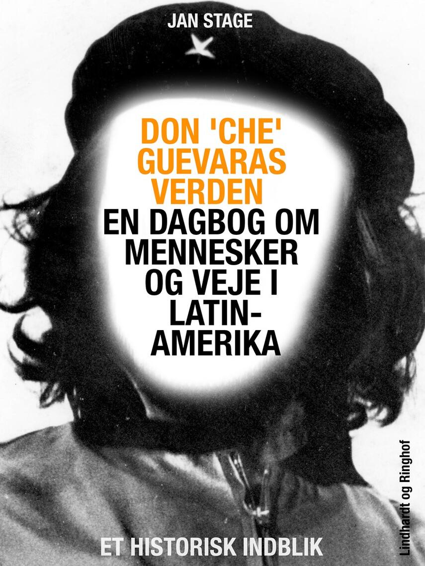 Jan Stage (f. 1937): Don "Che" Guevaras verden : en dagbog om mennesker og veje i Latinamerika