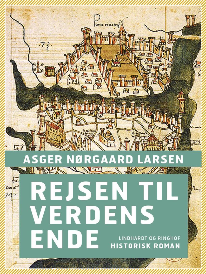 Asger Nørgaard Larsen: Rejsen til verdens ende : en historisk roman