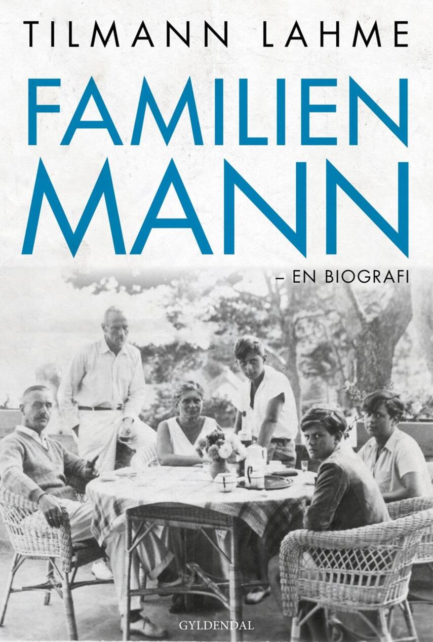 Tilmann Lahme (f. 1974): Familien Mann : en biografi