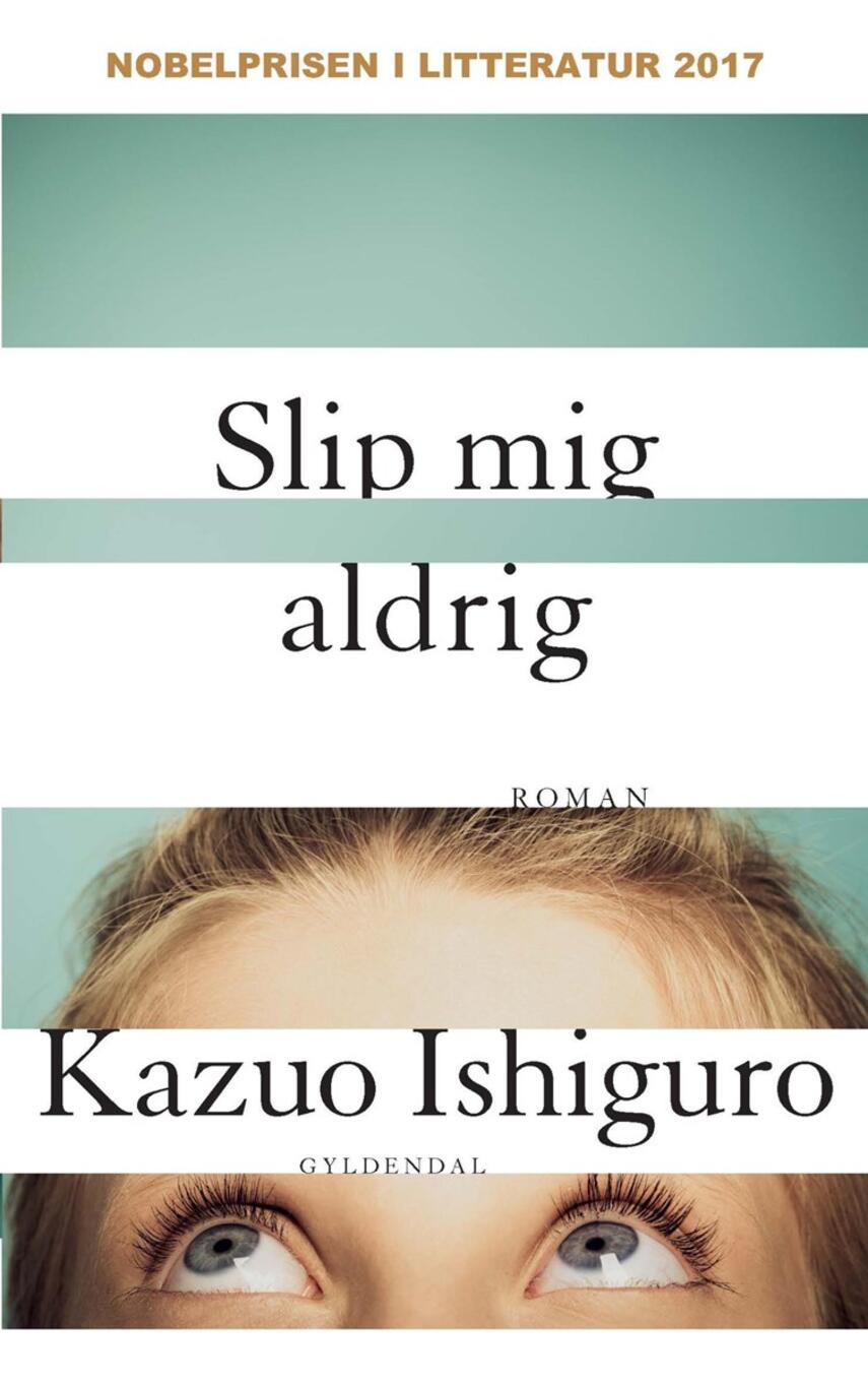 Kazuo Ishiguro: Slip mig aldrig : roman