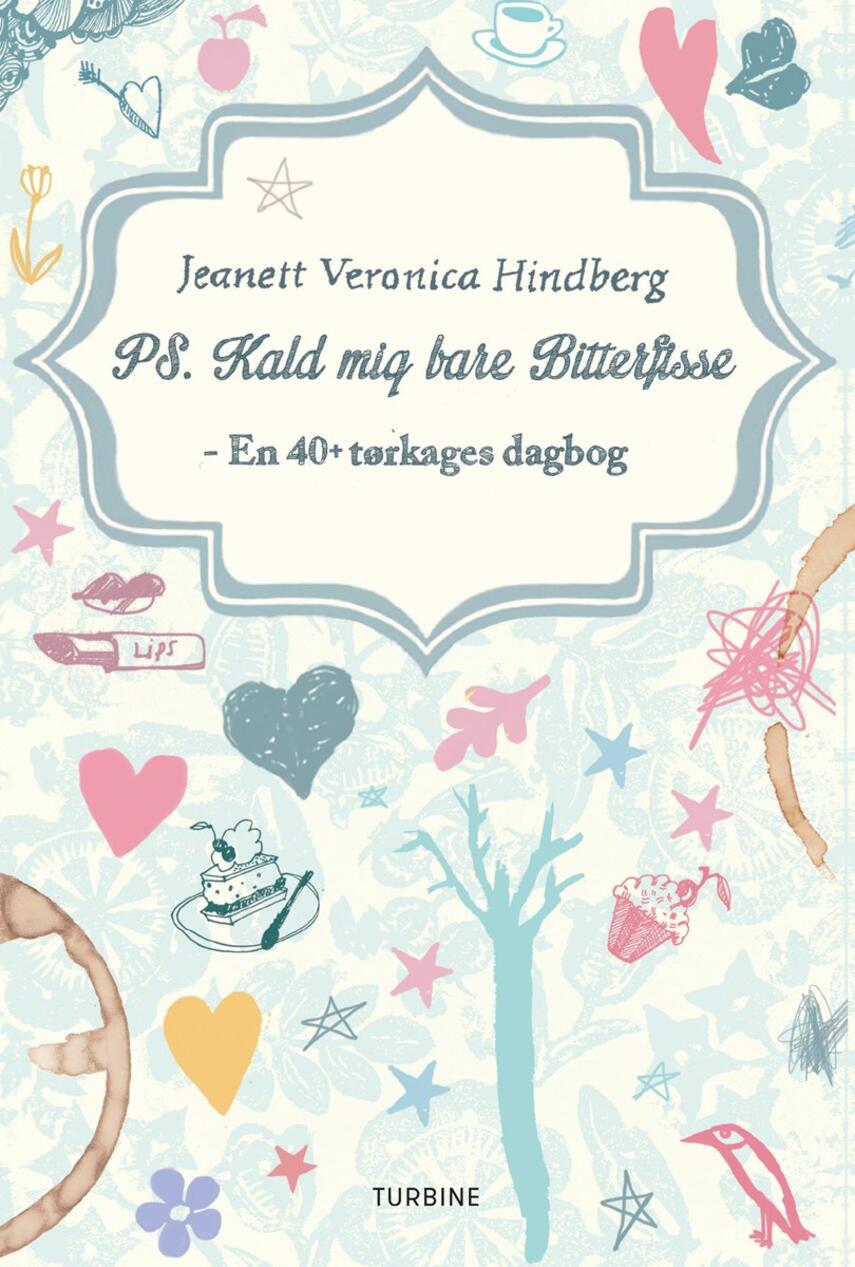 Jeanett Veronica Hindberg: PS. Kald mig bare Bitterfisse : en 40+ tørkages dagbog