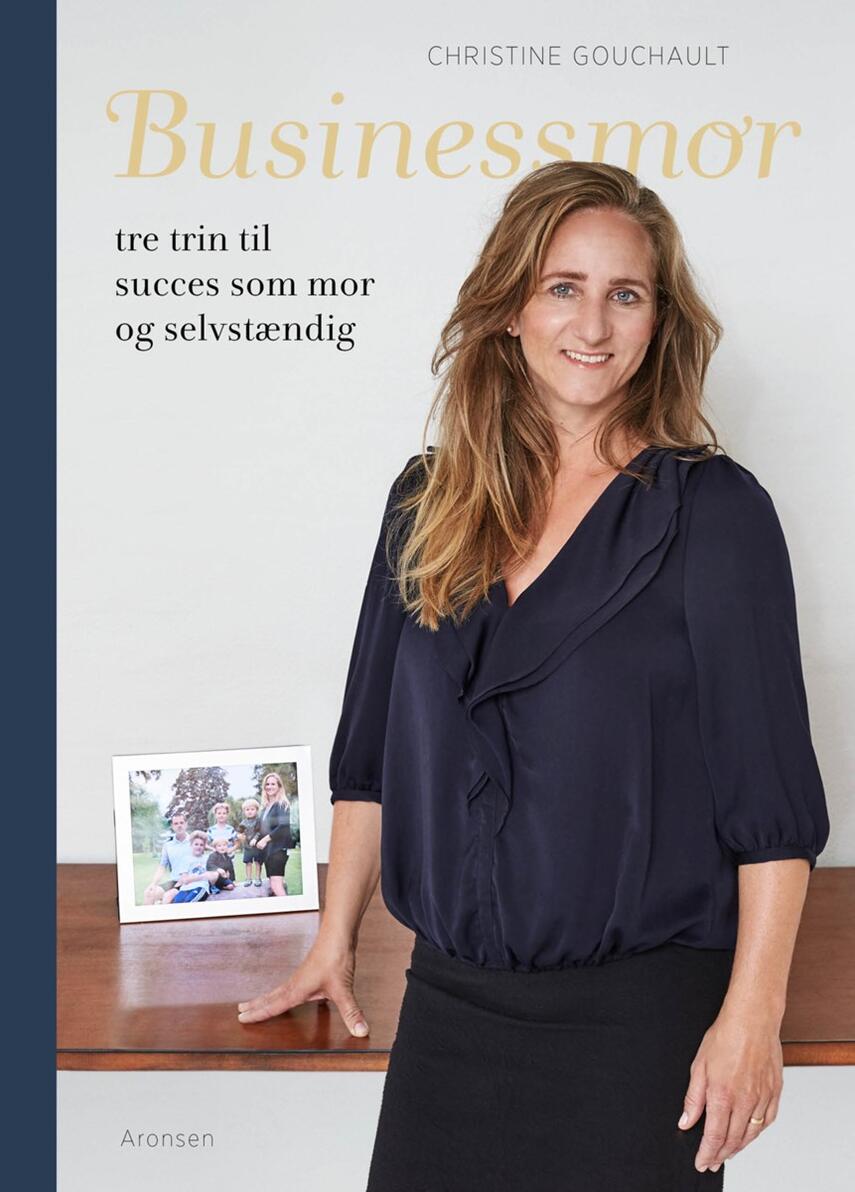 Christine Gouchault: Businessmor : tre trin til succes som mor og selvstændig