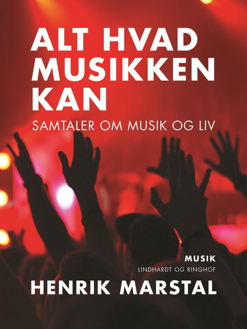 Henrik Marstal: Alt hvad musikken kan : samtaler om musik og liv