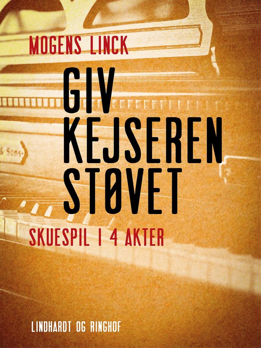 Mogens Linck: Giv kejseren støvet : skuespil i 4 akter