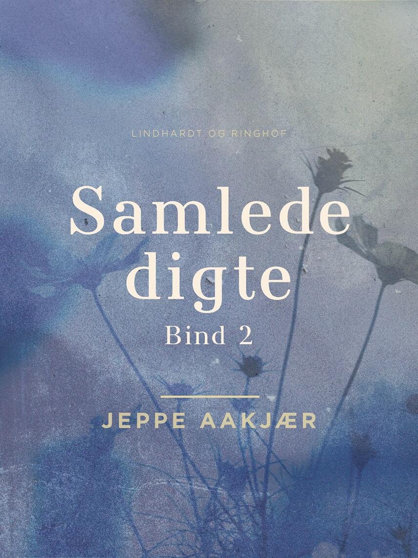 Jeppe Aakjær: Samlede digte. Bind 2
