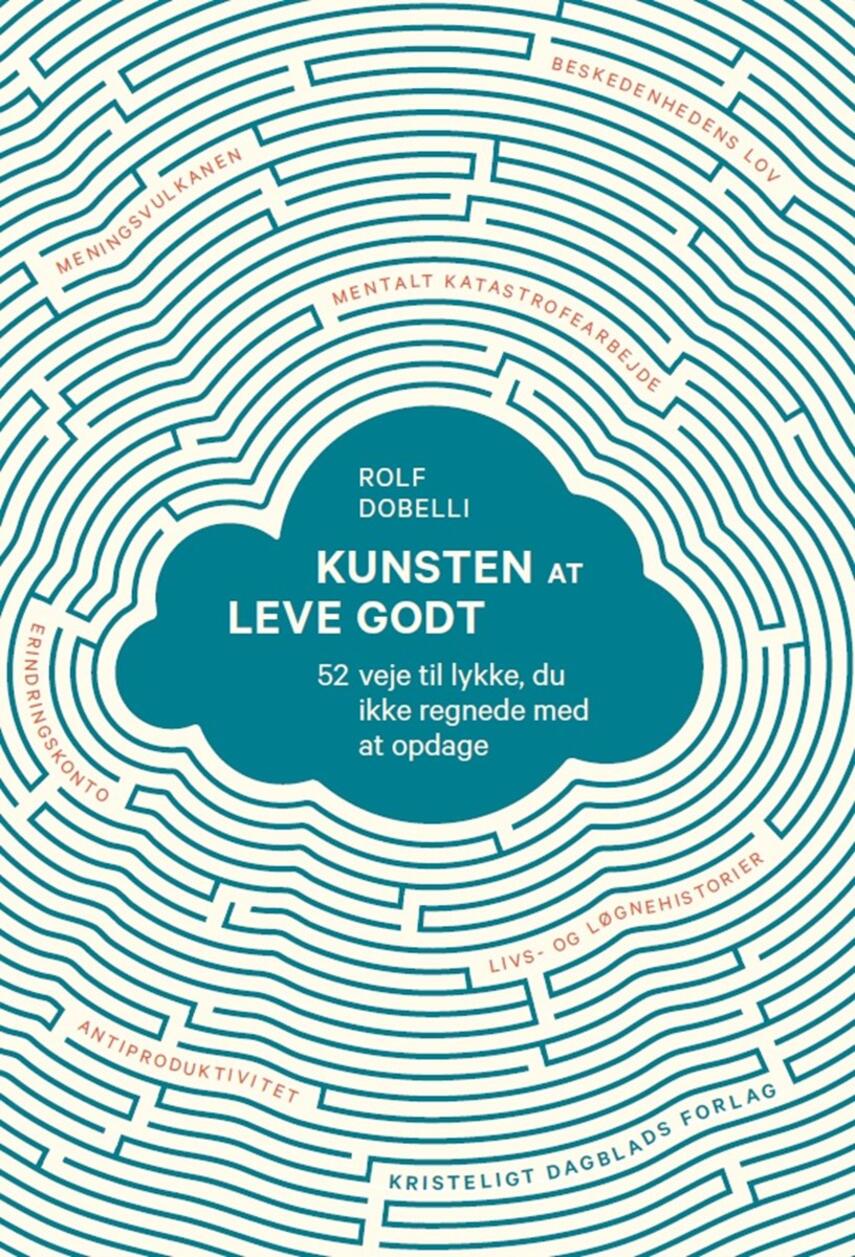 Rolf Dobelli: Kunsten at leve godt : 52 veje til lykke, du ikke regnede med at opdage