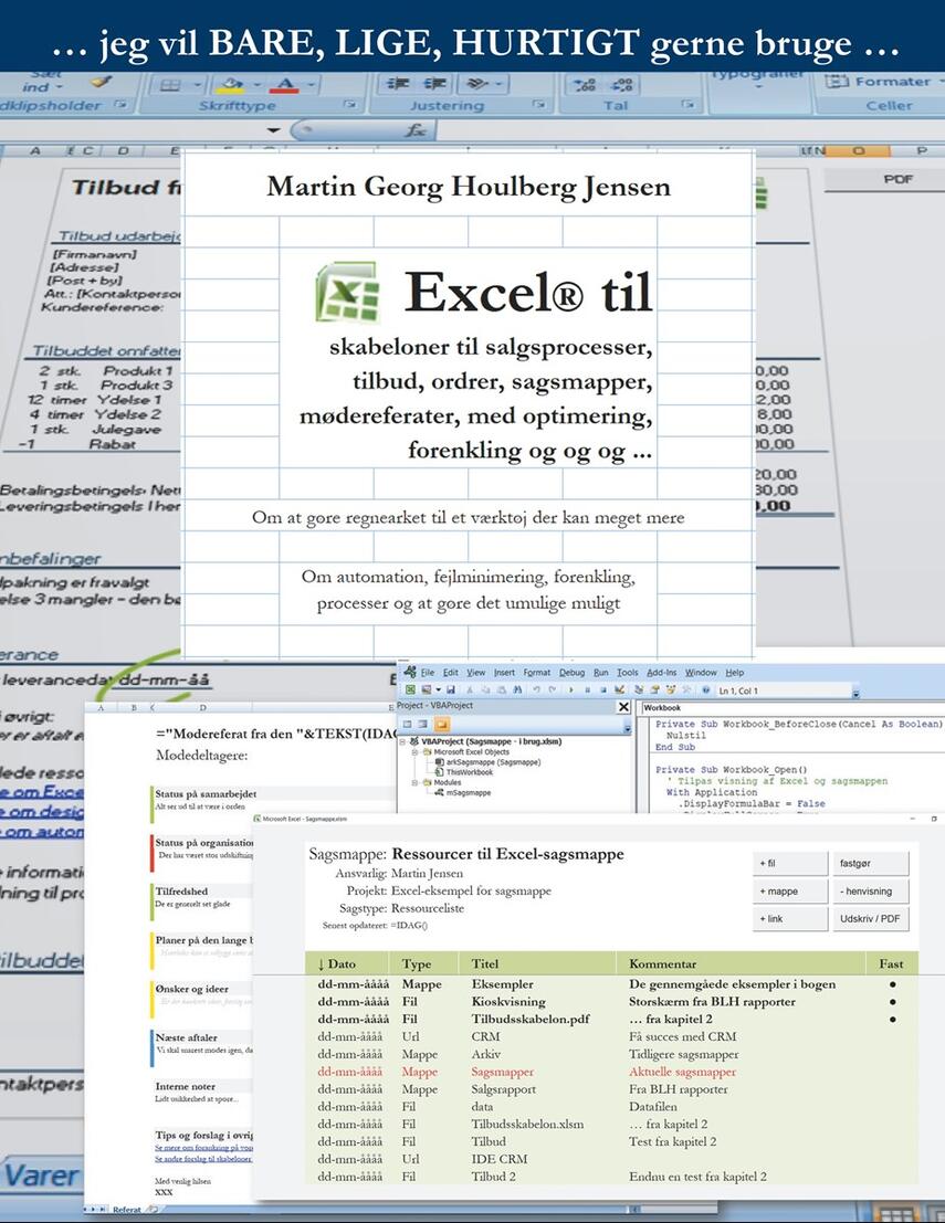 Martin Georg Houlberg Jensen: Jeg vil bare, lige, hurtigt gerne bruge Excel til skabeloner : til salgsprocesser, tilbud, ordrer, sagsmapper, mødereferater, med optimering, forenkling og og og -