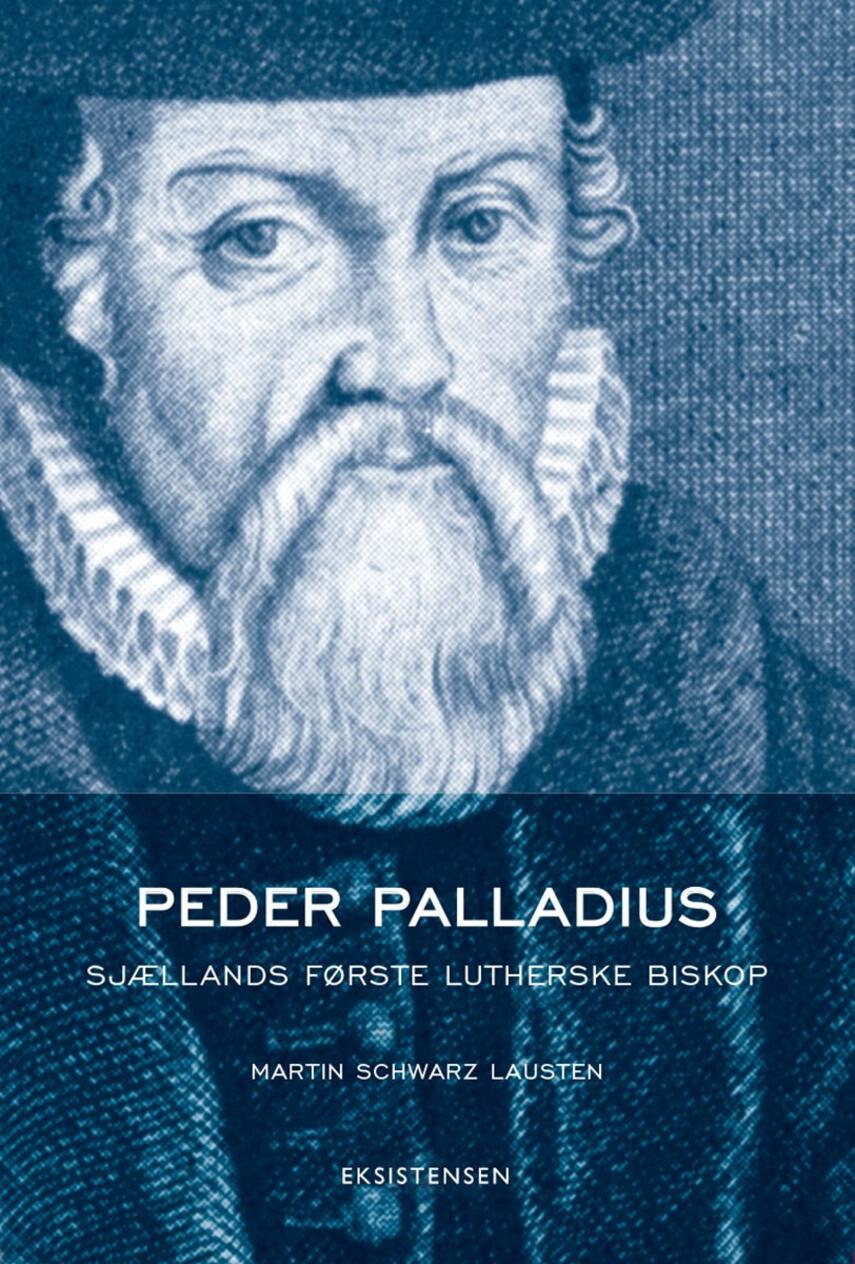 Martin Schwarz Lausten: Peder Palladius : Sjællands første lutherske biskop