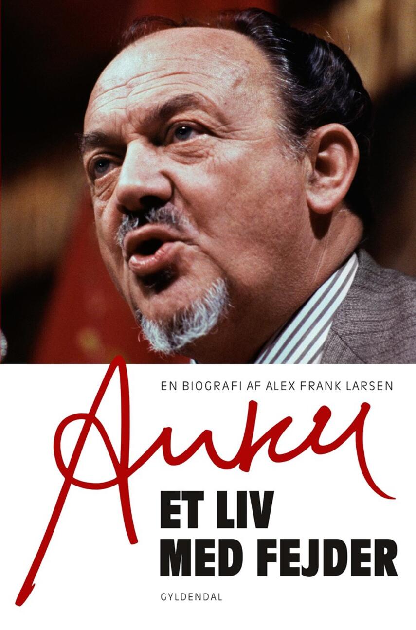 Alex Frank Larsen (f. 1946): Anker : et liv med fejder : en biografi