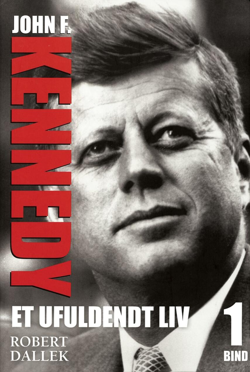 Robert Dallek: Et ufuldendt liv : John F. Kennedy. 1