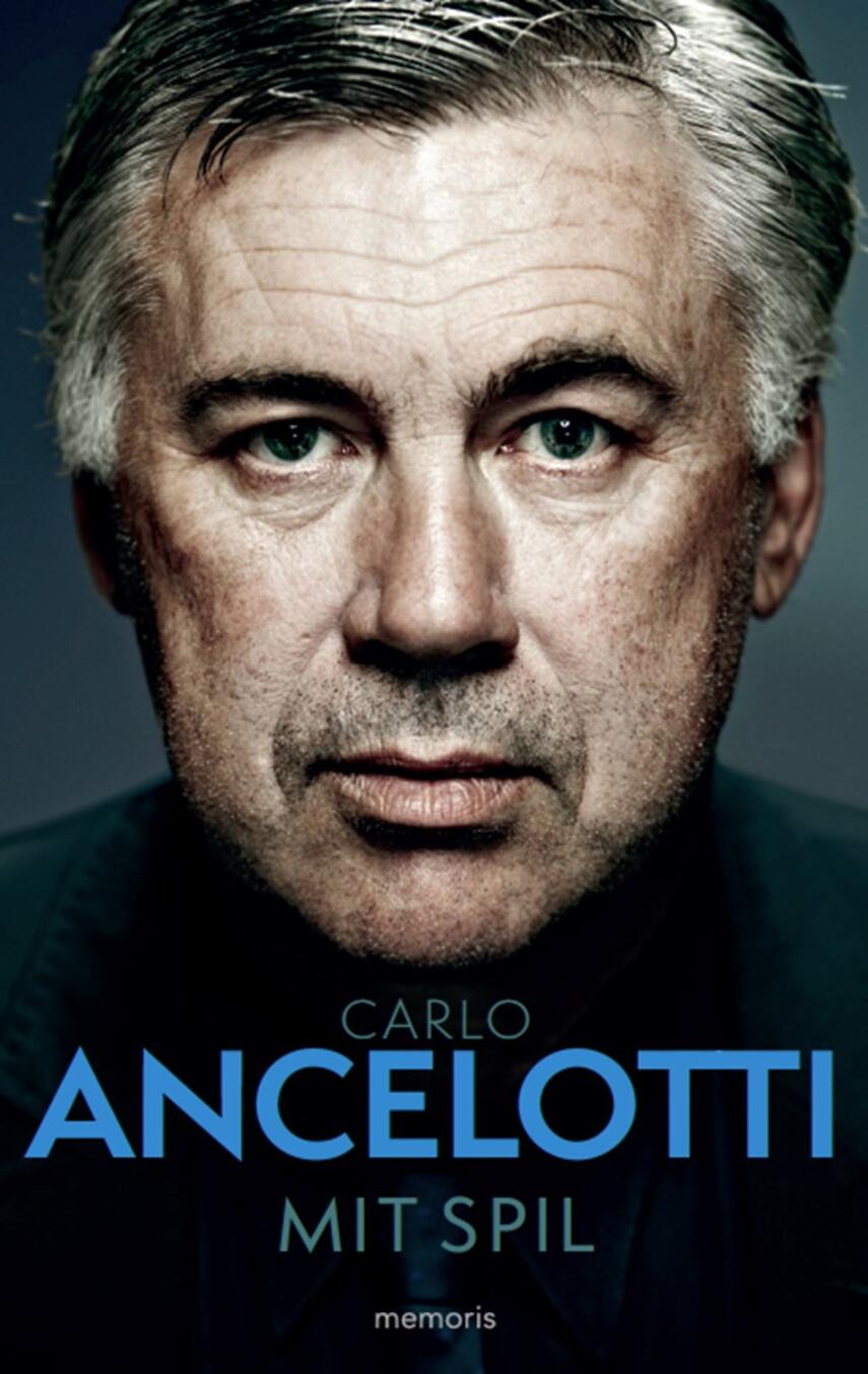 Carlo Ancelotti (f. 1959-06-10): Mit spil : fodboldledelse med hjertet og hjernen