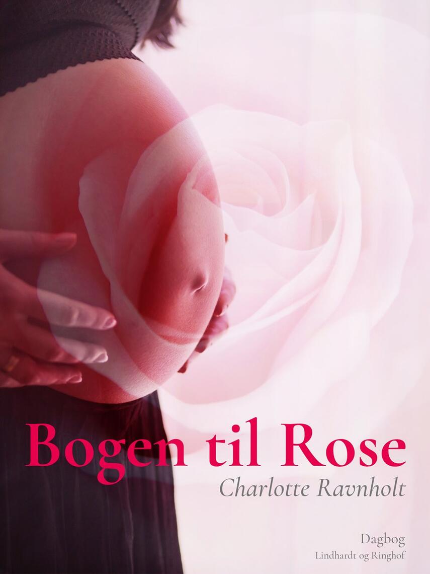 Charlotte Ravnholt: Bogen til Rose : tanker til min datter