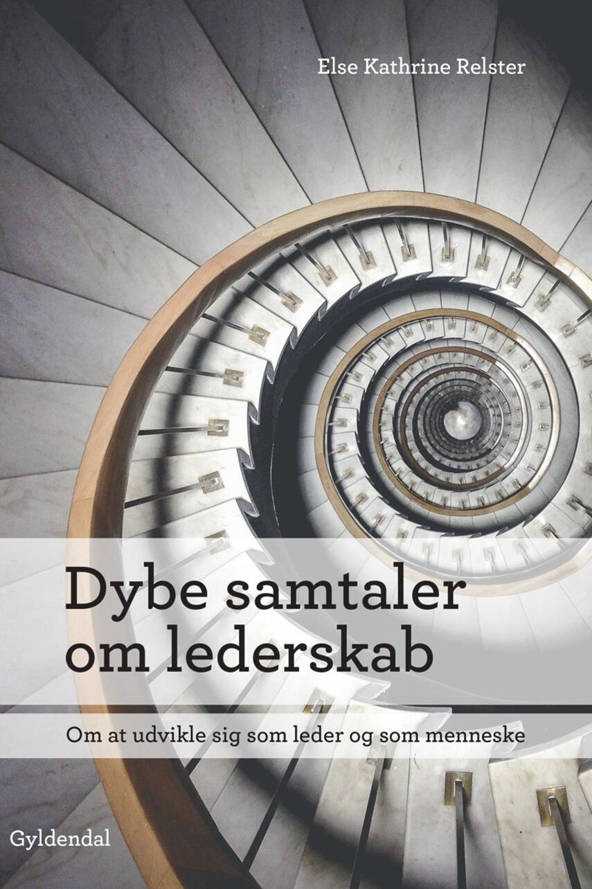 Else Kathrine Relster: Dybe samtaler om lederskab : om at udvikle sig som leder og som menneske