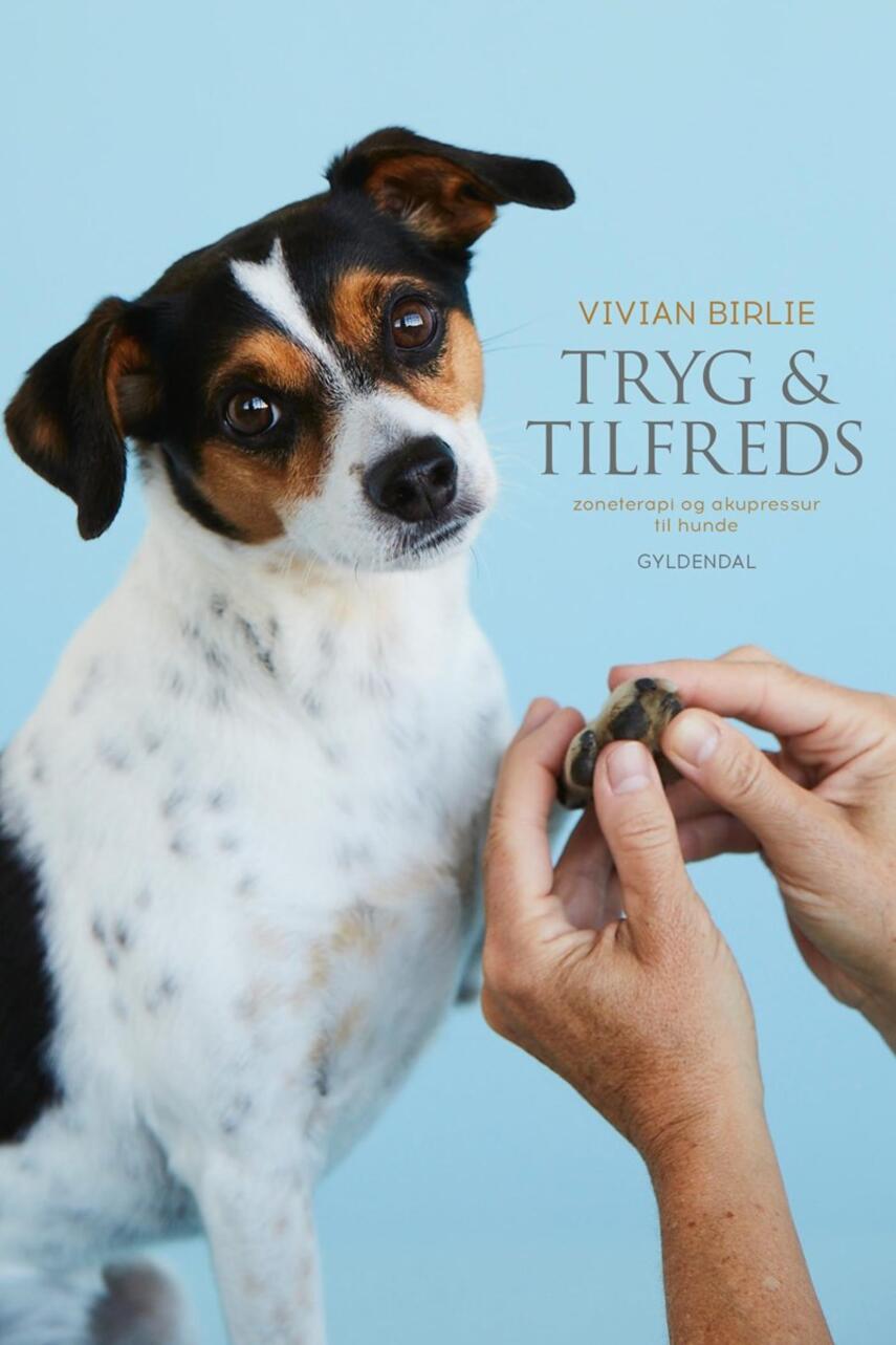 Vivian Birlie (f. 1959): Tryg & tilfreds : zoneterapi og akupressur til hunde