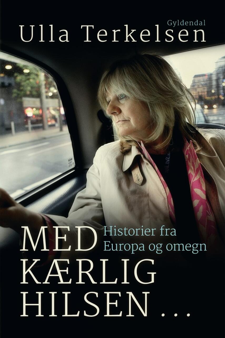 Ulla Terkelsen: Med kærlig hilsen : historier fra Europa og omegn