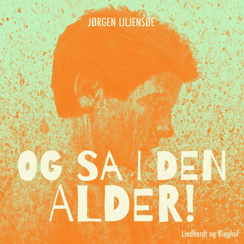 Jørgen Liljensøe: Og så i den alder!