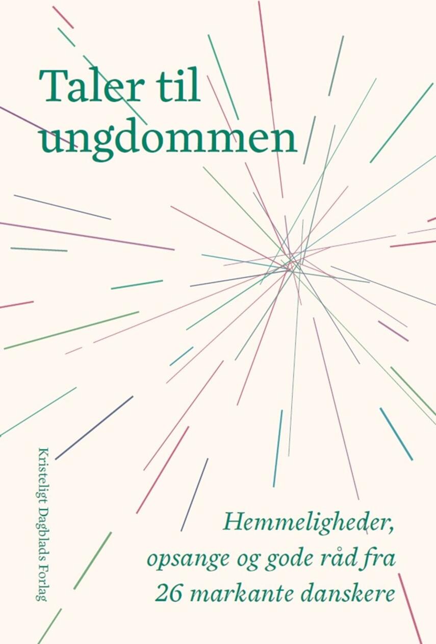 : Taler til ungdommen : hemmeligheder, opsange og gode råd fra 26 markante danskere