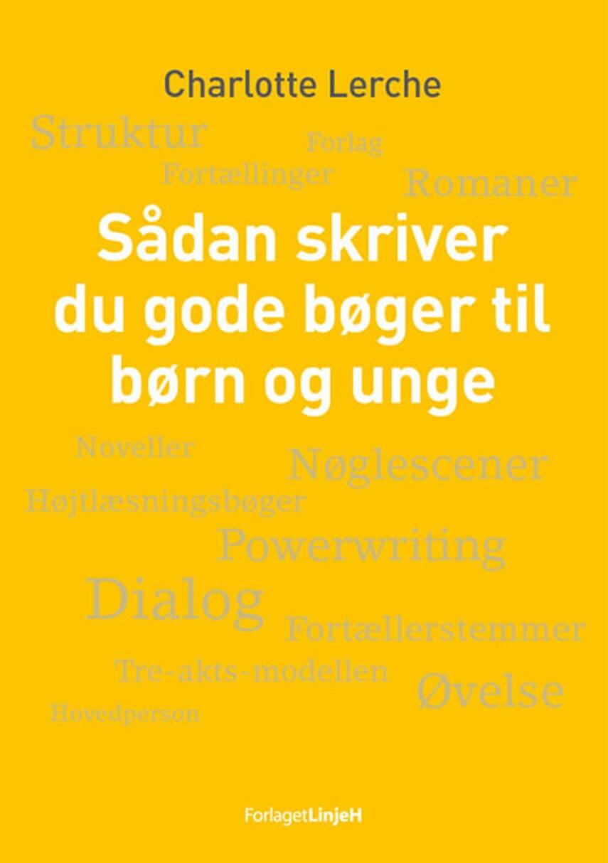 Charlotte Lerche: Sådan skriver du gode bøger til børn og unge : skriveguide