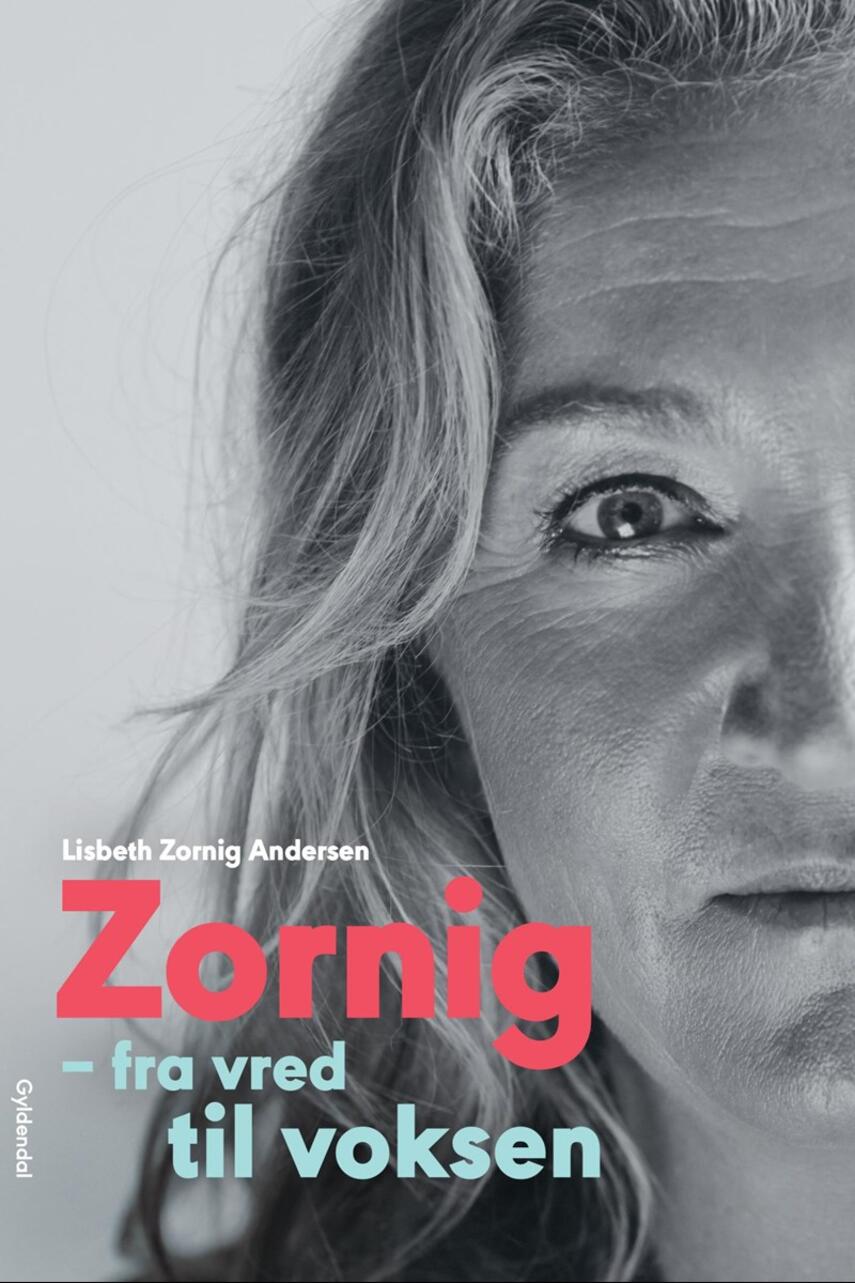 Lisbeth Zornig Andersen (f. 1968): Zornig - fra vred til voksen