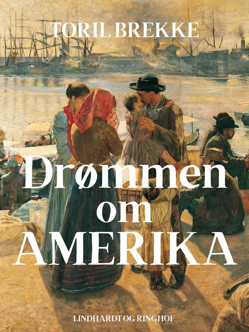 Toril Brekke: Drømmen om Amerika : historisk roman