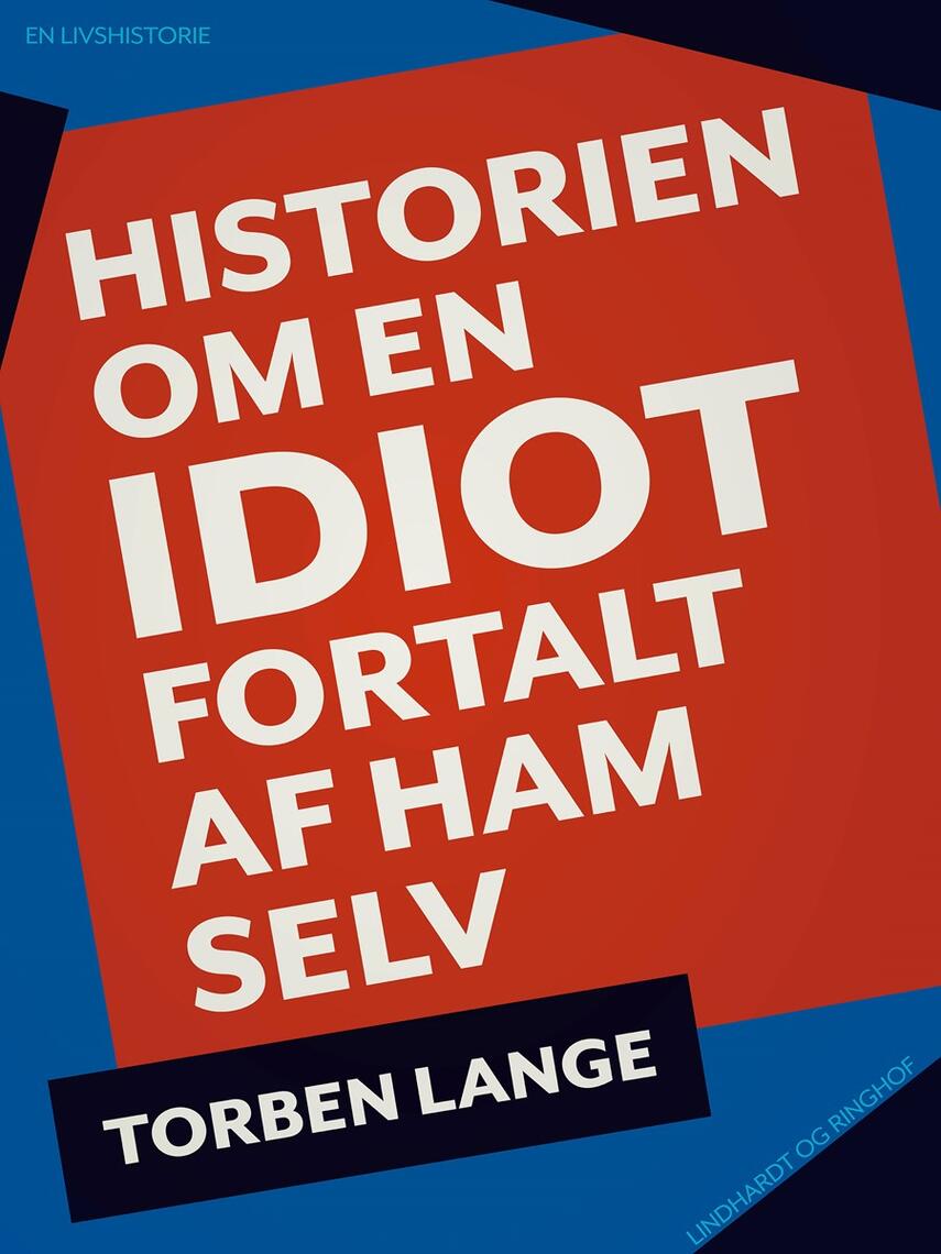 Torben Lange (f. 1934): Historien om en idiot : fortalt af ham selv